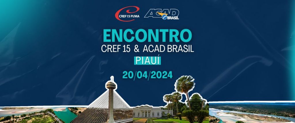 CREF15-PI e ACAD Brasil realizam 1º Encontro no Piauí: dia 20 de abril
